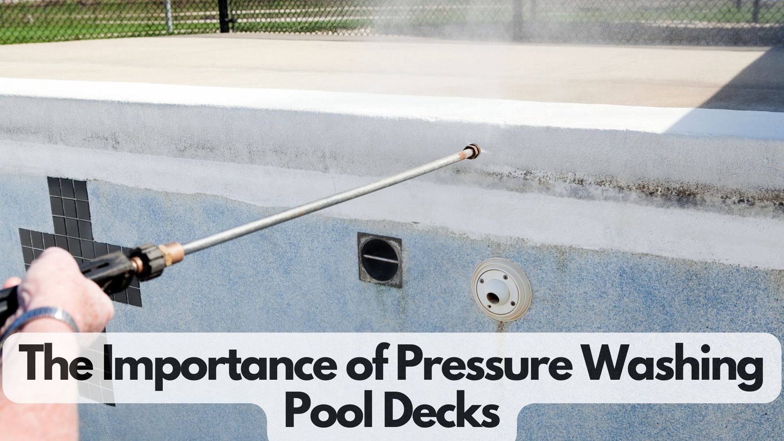 The Importance of Pressure Washing Pool Decks