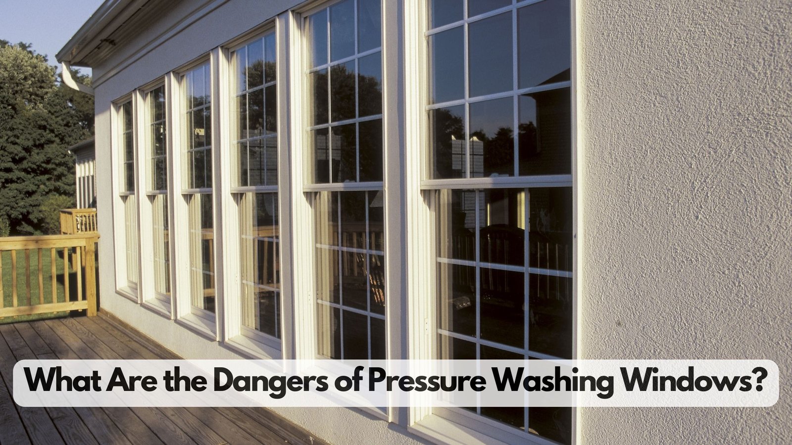 Dangers of Pressure Washing Windows