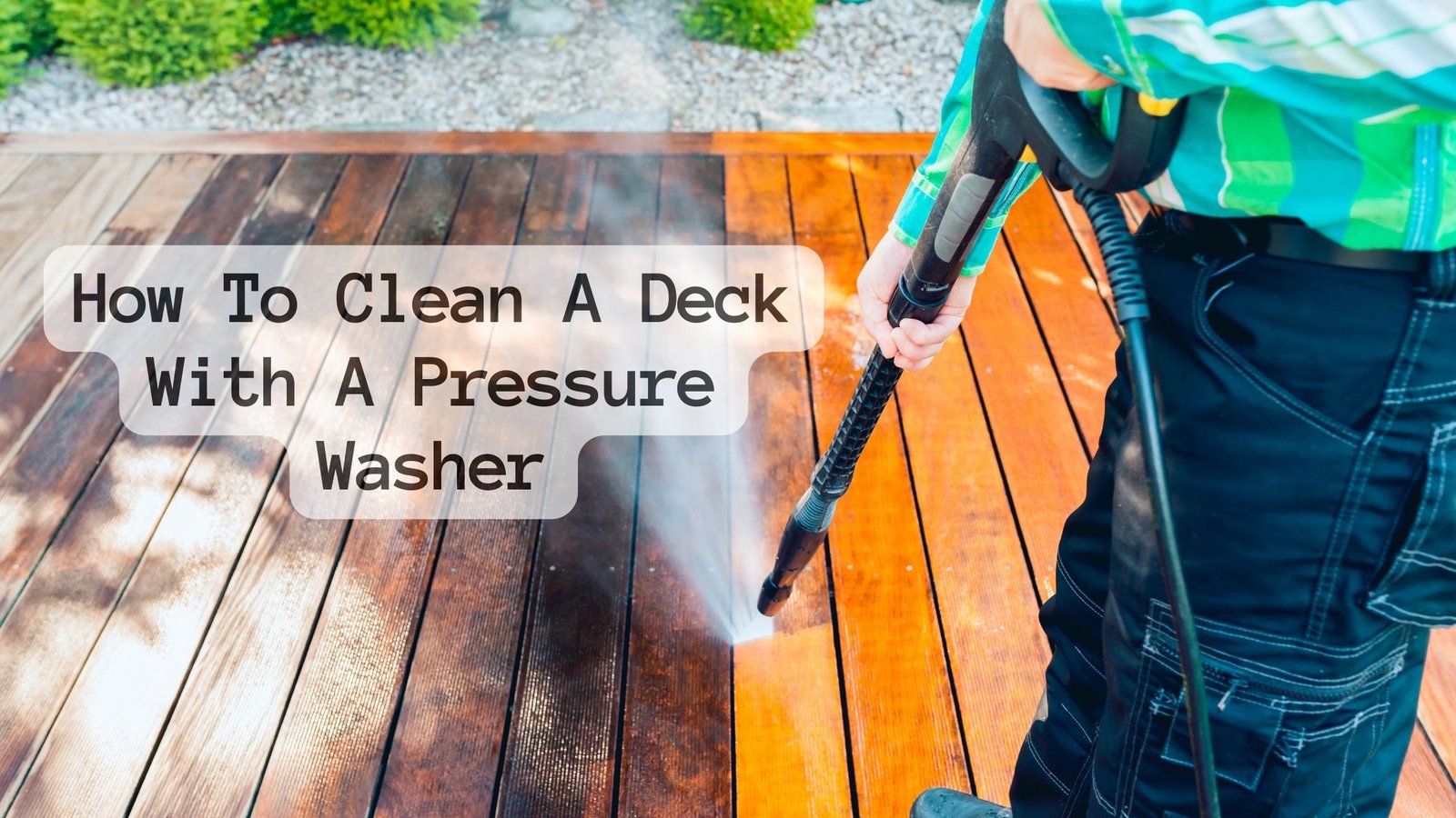 How To Clean A Deck With A Pressure Washer