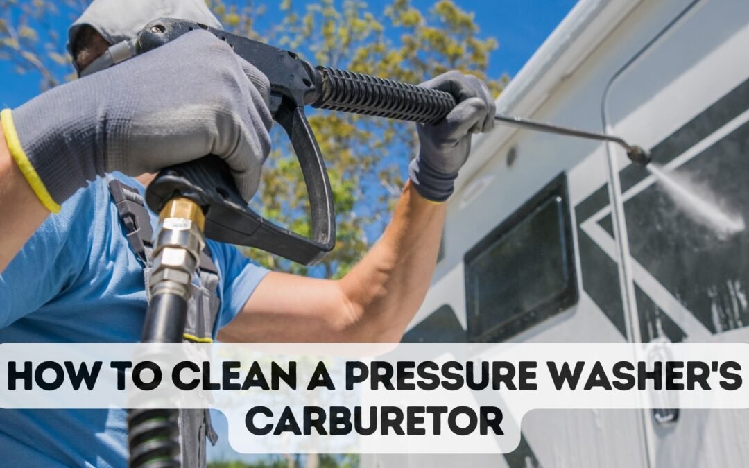 How To Clean A Pressure Washer’s Carburetor